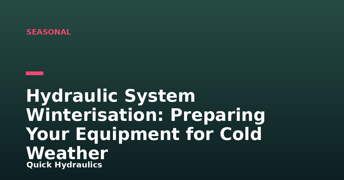 Hydraulic System Winterisation: Preparing Your Equipment for Cold Weather